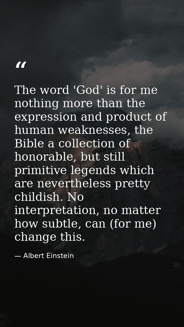 The word 'God' is for me nothing more than the expression and product of human weaknesses, the Bible a collection of hon — Albert Einstein