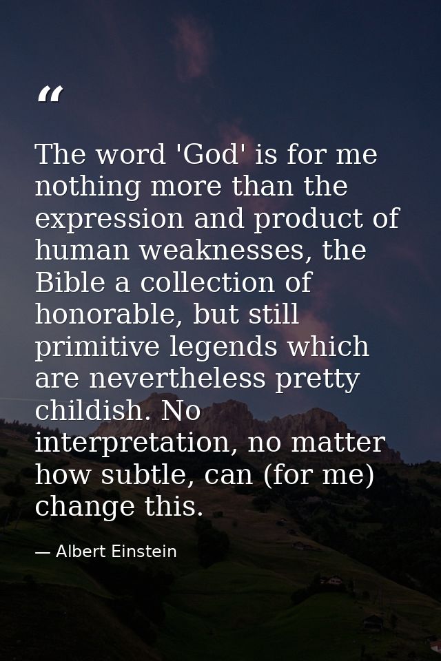 The word 'God' is for me nothing more than the expression and product of human weaknesses, the Bible a collection of hon — Albert Einstein