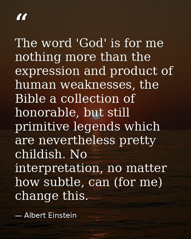 The word 'God' is for me nothing more than the expression and product of human weaknesses, the Bible a collection of hon — Albert Einstein
