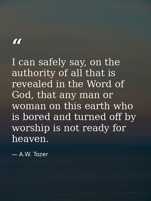 I can safely say, on the authority of all that is revealed in the Word of God, that any man or woman on this earth who i — A.W. Tozer