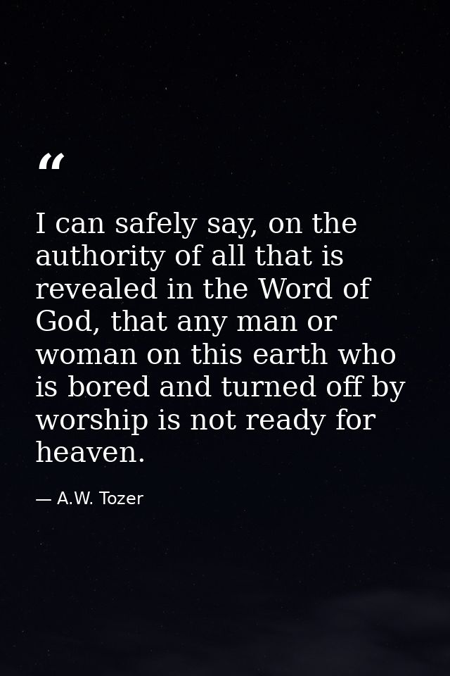I can safely say, on the authority of all that is revealed in the Word of God, that any man or woman on this earth who i — A.W. Tozer