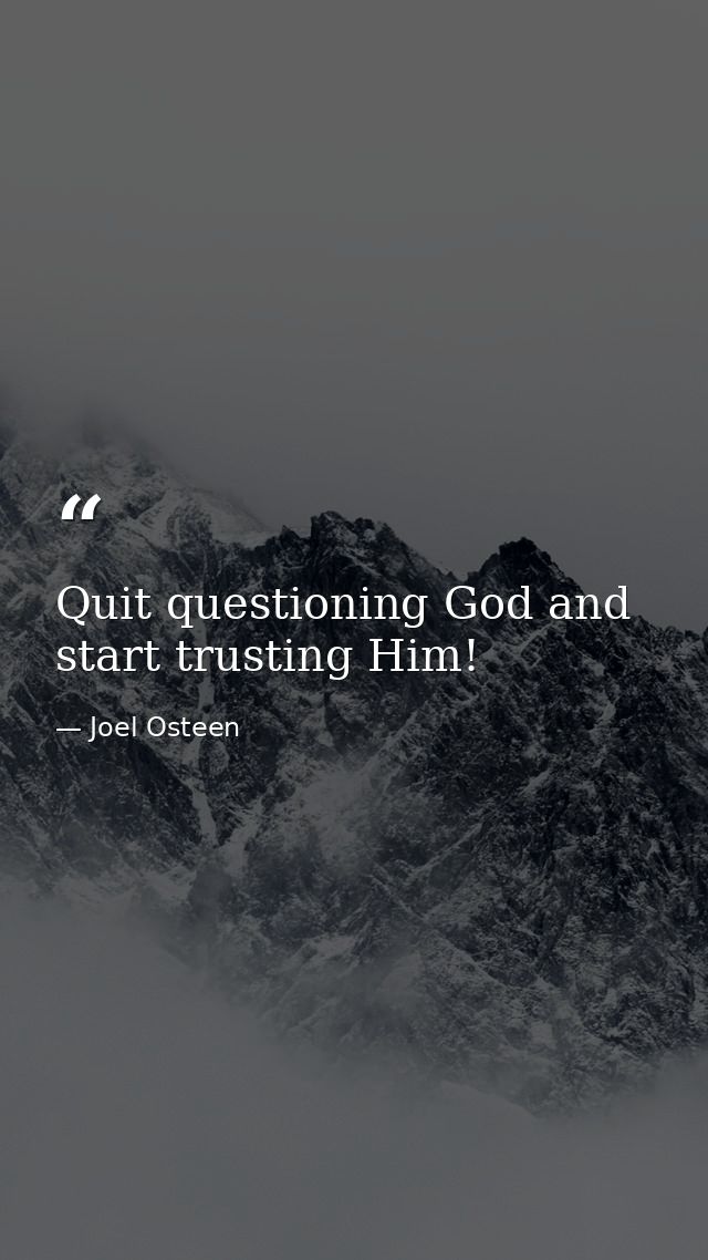 Quit questioning God and start trusting Him! — Joel Osteen