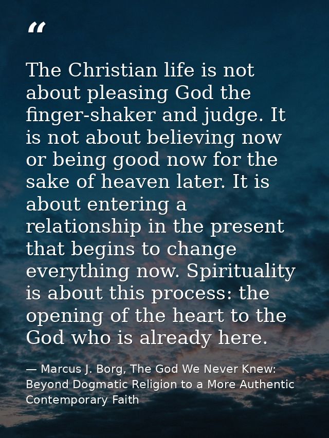 The Christian life is not about pleasing God the finger-shaker and judge. It is not about believing now or being good no — Marcus J. Borg, The God We Never Knew: Beyond Dogmatic Religion to a More Authentic Contemporary Faith
