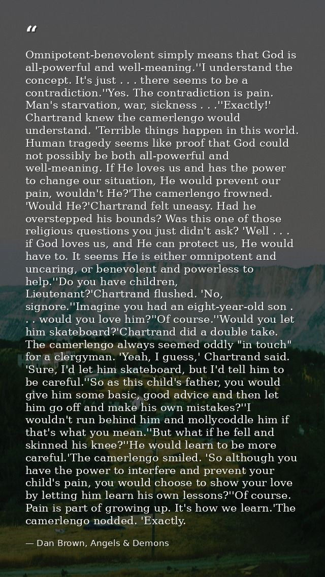 Omnipotent-benevolent simply means that God is all-powerful and well-meaning.''I understand the concept. It's just . . . — Dan Brown, Angels & Demons