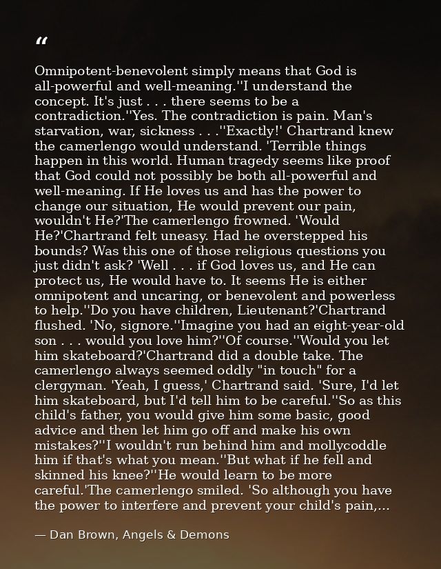 Omnipotent-benevolent simply means that God is all-powerful and well-meaning.''I understand the concept. It's just . . . — Dan Brown, Angels & Demons