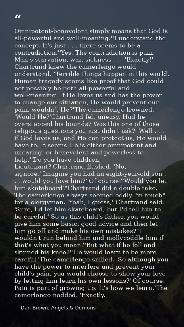 Omnipotent-benevolent simply means that God is all-powerful and well-meaning.''I understand the concept. It's just . . . — Dan Brown, Angels & Demons