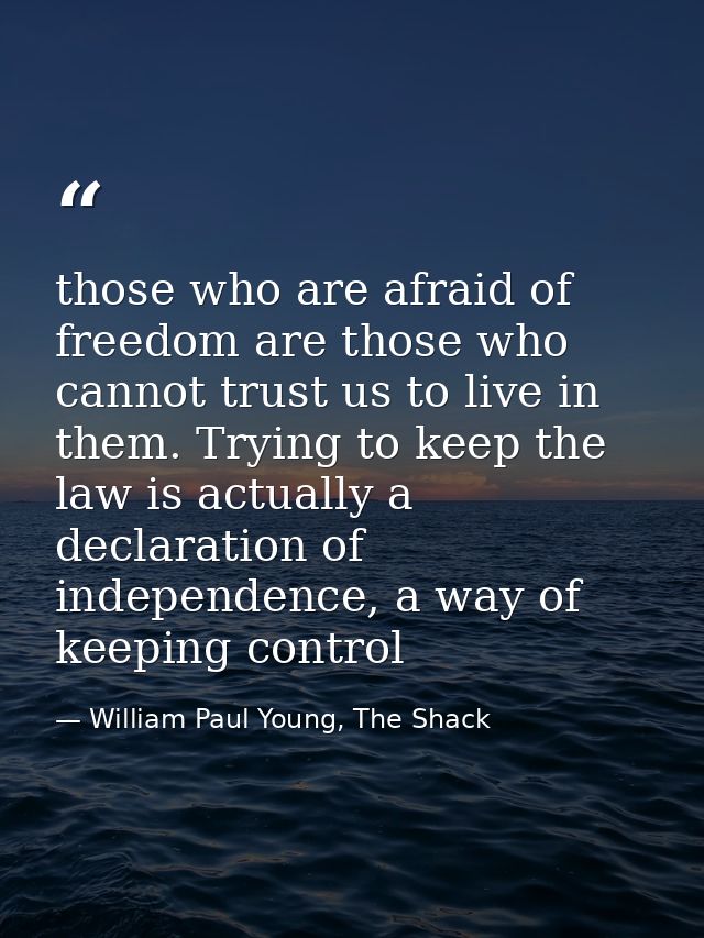 those who are afraid of freedom are those who cannot trust us to live in them. Trying to keep the law is actually a decl — William Paul Young, The Shack