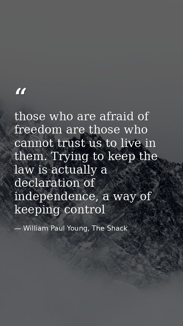 those who are afraid of freedom are those who cannot trust us to live in them. Trying to keep the law is actually a decl — William Paul Young, The Shack