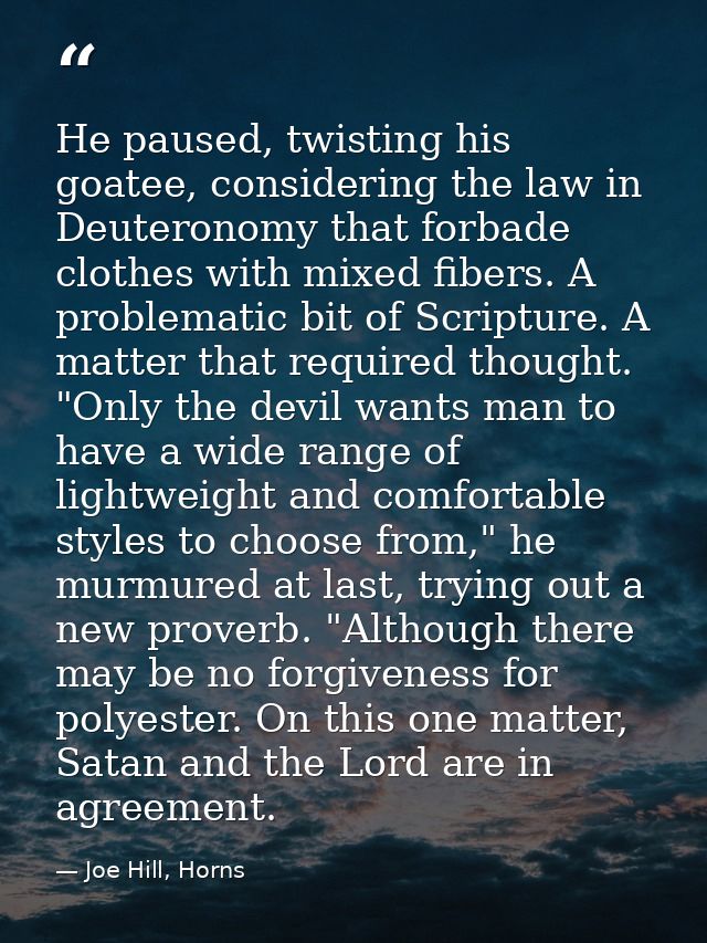 He paused, twisting his goatee, considering the law in Deuteronomy that forbade clothes with mixed fibers. A problematic — Joe Hill, Horns