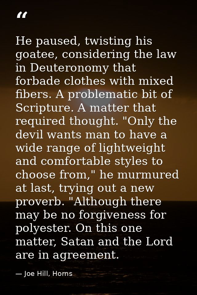 He paused, twisting his goatee, considering the law in Deuteronomy that forbade clothes with mixed fibers. A problematic — Joe Hill, Horns