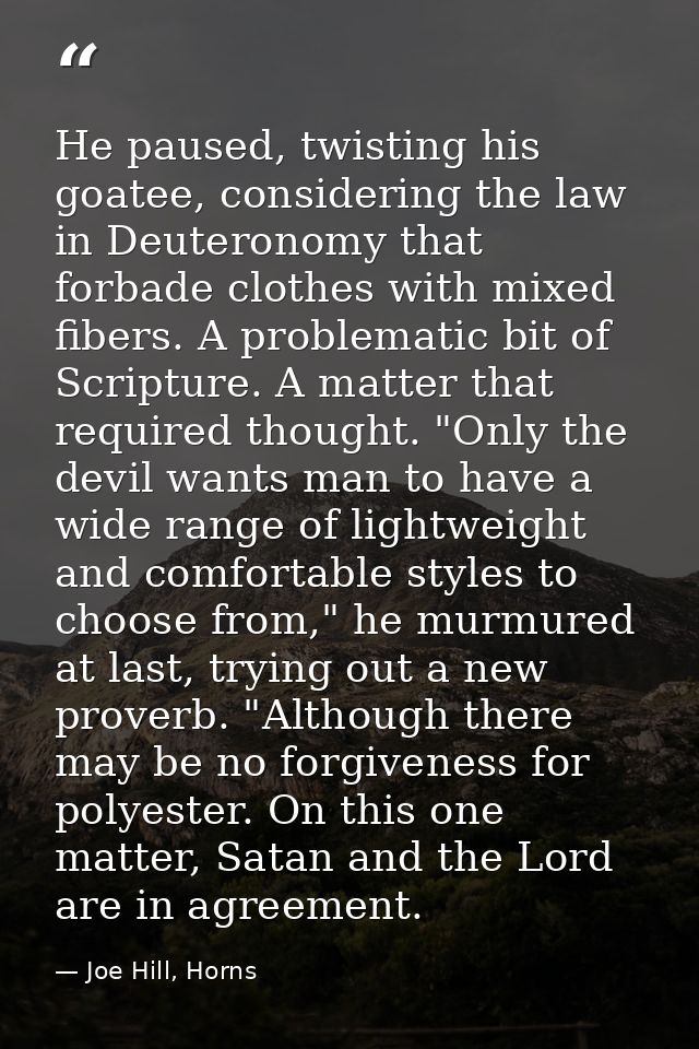 He paused, twisting his goatee, considering the law in Deuteronomy that forbade clothes with mixed fibers. A problematic — Joe Hill, Horns
