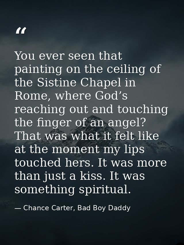 You ever seen that painting on the ceiling of the Sistine Chapel in Rome, where God’s reaching out and touching the fing — Chance Carter, Bad Boy Daddy