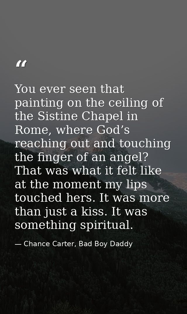 You ever seen that painting on the ceiling of the Sistine Chapel in Rome, where God’s reaching out and touching the fing — Chance Carter, Bad Boy Daddy