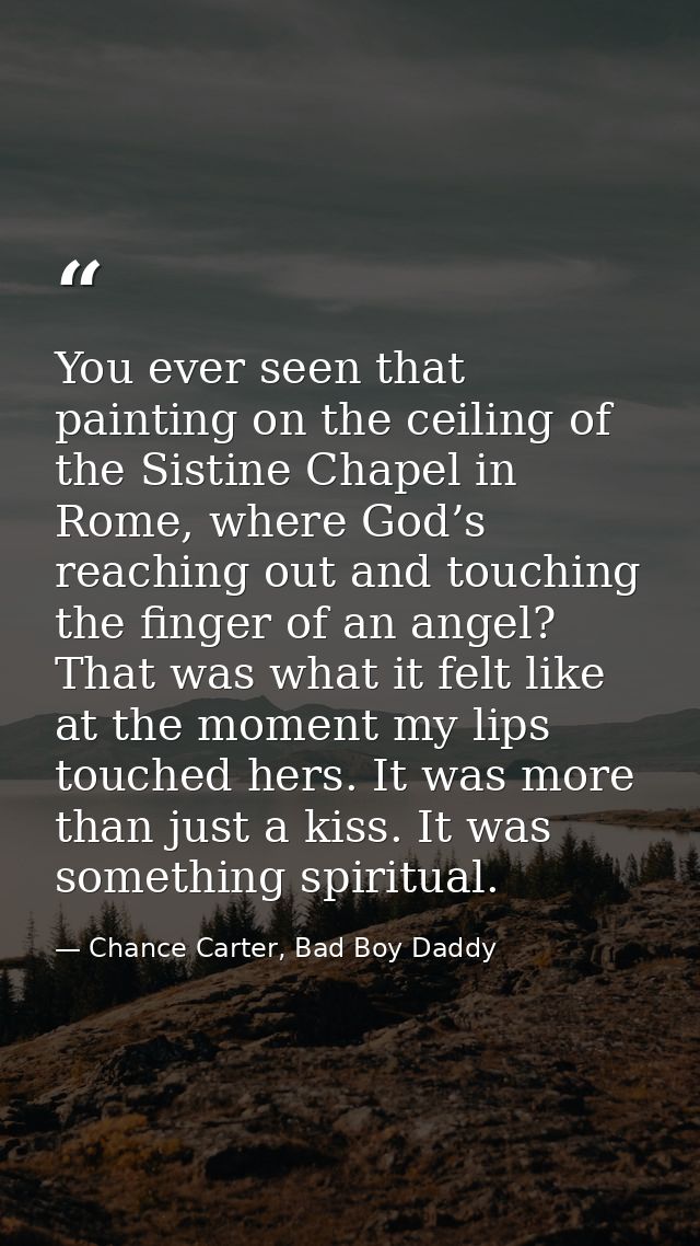You ever seen that painting on the ceiling of the Sistine Chapel in Rome, where God’s reaching out and touching the fing — Chance Carter, Bad Boy Daddy
