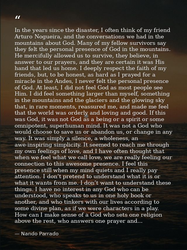 In the years since the disaster, I often think of my friend Arturo Nogueira, and the conversations we had in the mountai — Nando Parrado