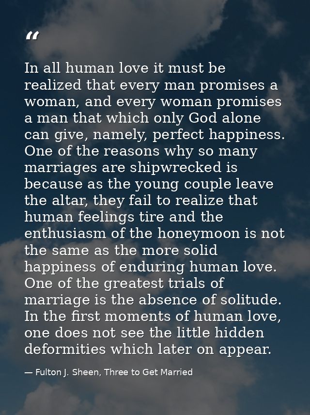 In all human love it must be realized that every man promises a woman, and every woman promises a man that which only Go — Fulton J. Sheen, Three to Get Married