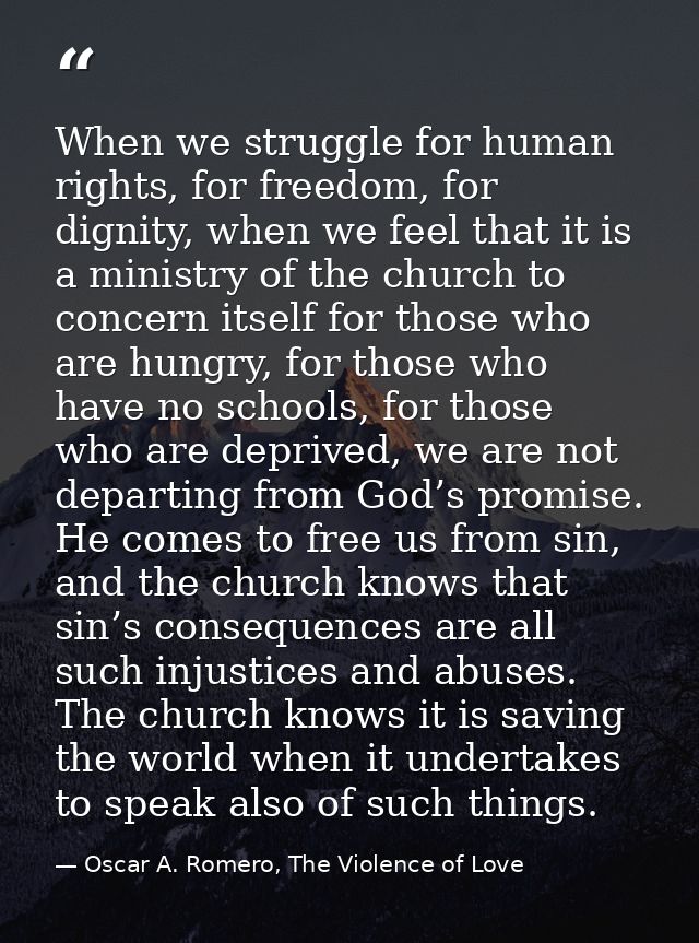When we struggle for human rights, for freedom, for dignity, when we feel that it is a ministry of the church to concern — Oscar A. Romero, The Violence of Love