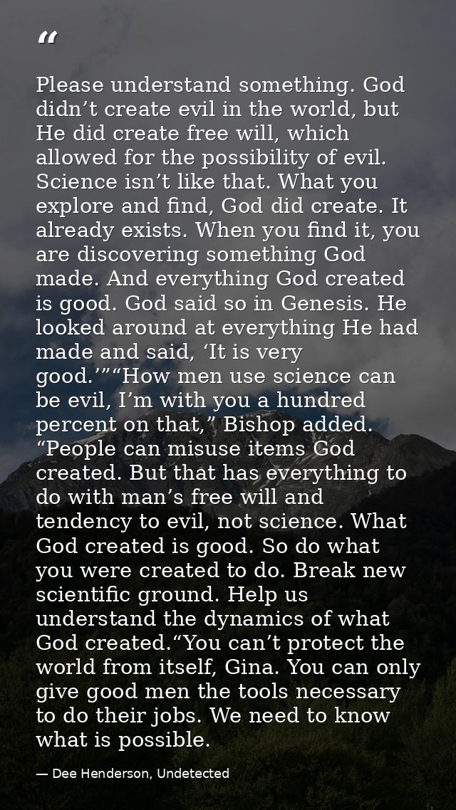 Please understand something. God didn’t create evil in the world, but He did create free will, which allowed for the pos — Dee Henderson, Undetected