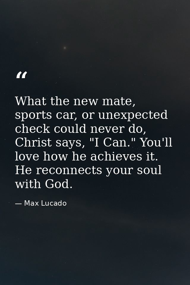 What the new mate, sports car, or unexpected check could never do, Christ says, "I Can." You'll love how he achieves it. — Max Lucado