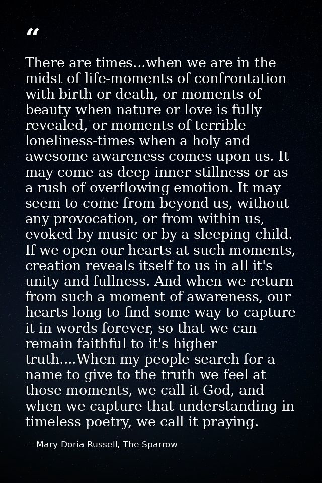 There are times...when we are in the midst of life-moments of confrontation with birth or death, or moments of beauty wh — Mary Doria Russell, The Sparrow