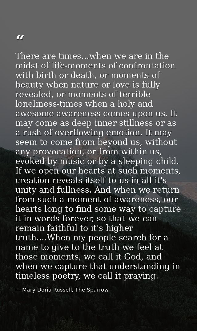 There are times...when we are in the midst of life-moments of confrontation with birth or death, or moments of beauty wh — Mary Doria Russell, The Sparrow