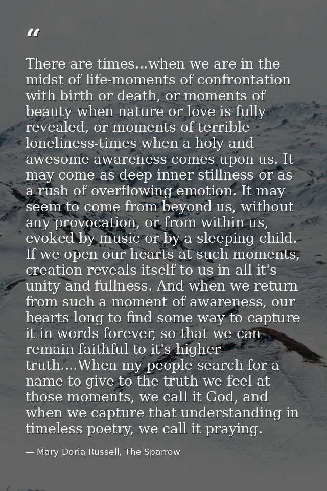 There are times...when we are in the midst of life-moments of confrontation with birth or death, or moments of beauty wh — Mary Doria Russell, The Sparrow