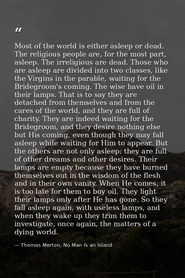 Most of the world is either asleep or dead. The religious people are, for the most part, asleep. The irreligious are dea — Thomas Merton, No Man Is an Island