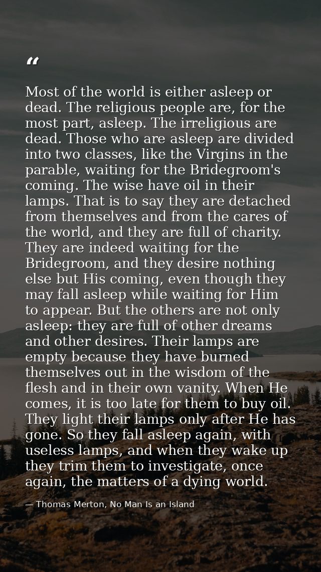 Most of the world is either asleep or dead. The religious people are, for the most part, asleep. The irreligious are dea — Thomas Merton, No Man Is an Island