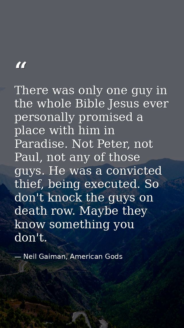 There was only one guy in the whole Bible Jesus ever personally promised a place with him in Paradise. Not Peter, not Pa — Neil Gaiman, American Gods