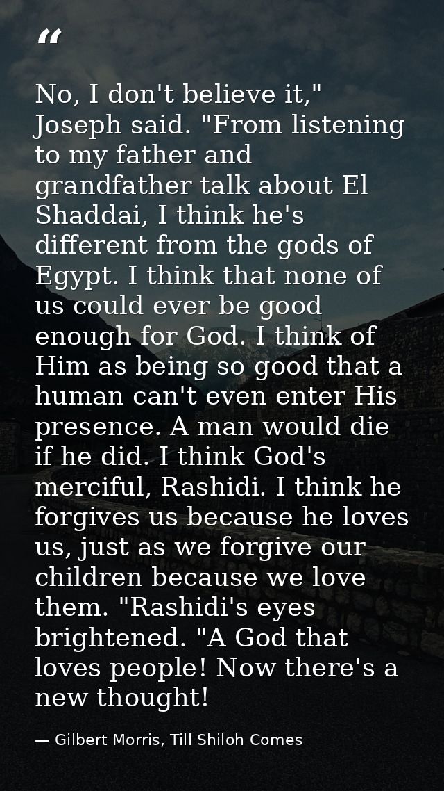 No, I don't believe it," Joseph said. "From listening to my father and grandfather talk about El Shaddai, I think he's d — Gilbert Morris, Till Shiloh Comes