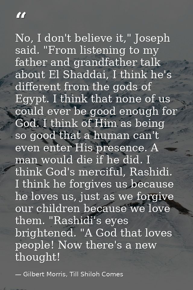 No, I don't believe it," Joseph said. "From listening to my father and grandfather talk about El Shaddai, I think he's d — Gilbert Morris, Till Shiloh Comes
