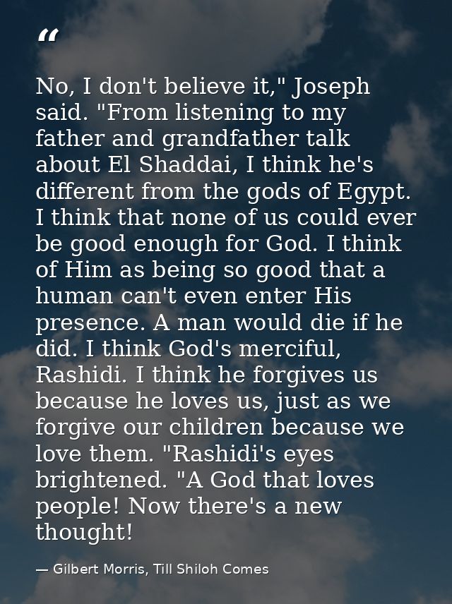 No, I don't believe it," Joseph said. "From listening to my father and grandfather talk about El Shaddai, I think he's d — Gilbert Morris, Till Shiloh Comes