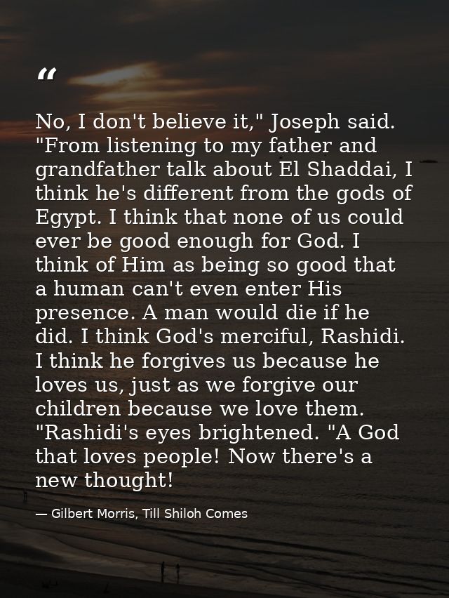 No, I don't believe it," Joseph said. "From listening to my father and grandfather talk about El Shaddai, I think he's d — Gilbert Morris, Till Shiloh Comes
