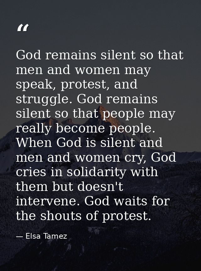 ‎God remains silent so that men and women may speak, protest, and struggle. God remains silent so that people may really — Elsa Tamez