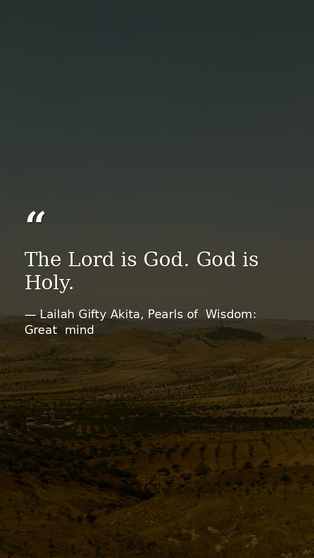 The Lord is God. God is Holy. — Lailah Gifty Akita, Pearls of  Wisdom: Great  mind