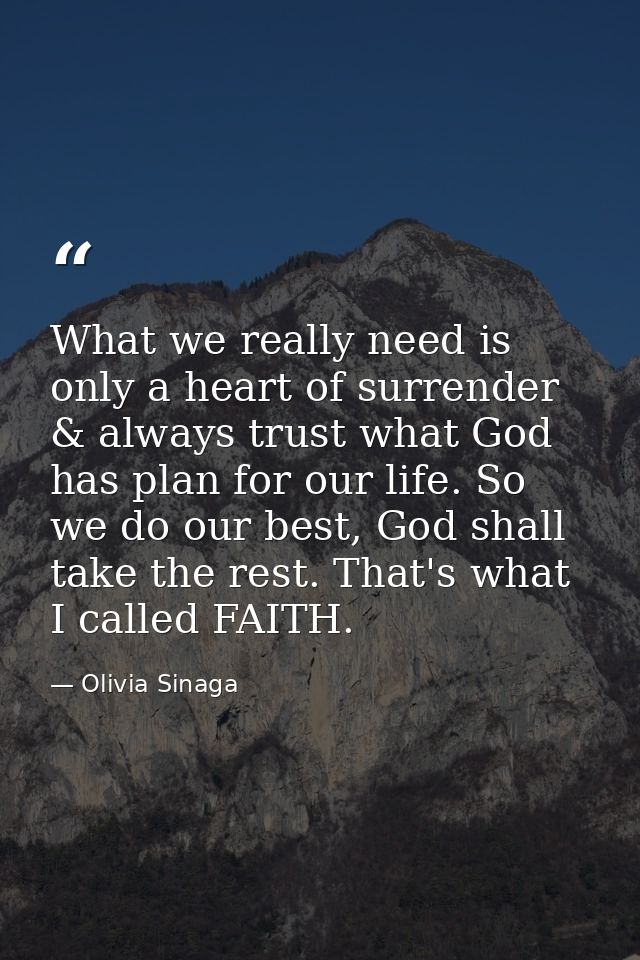 What we really need is only a heart of surrender & always trust what God has plan for our life. So we do our best, God s — Olivia Sinaga