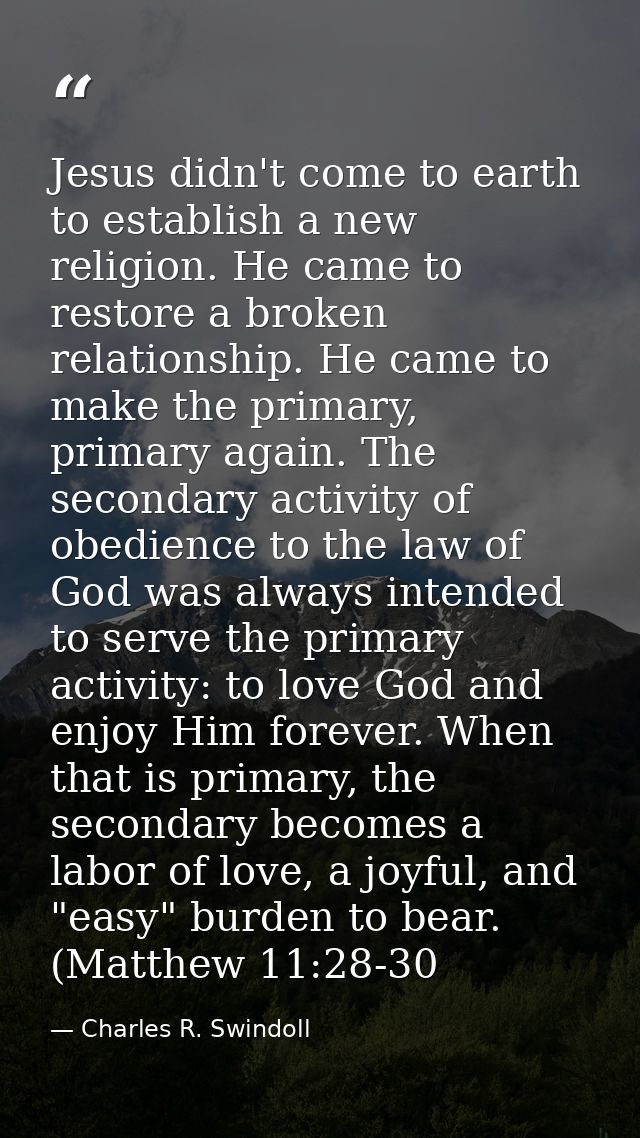 Jesus didn't come to earth to establish a new religion. He came to restore a broken relationship. He came to make the pr — Charles R. Swindoll
