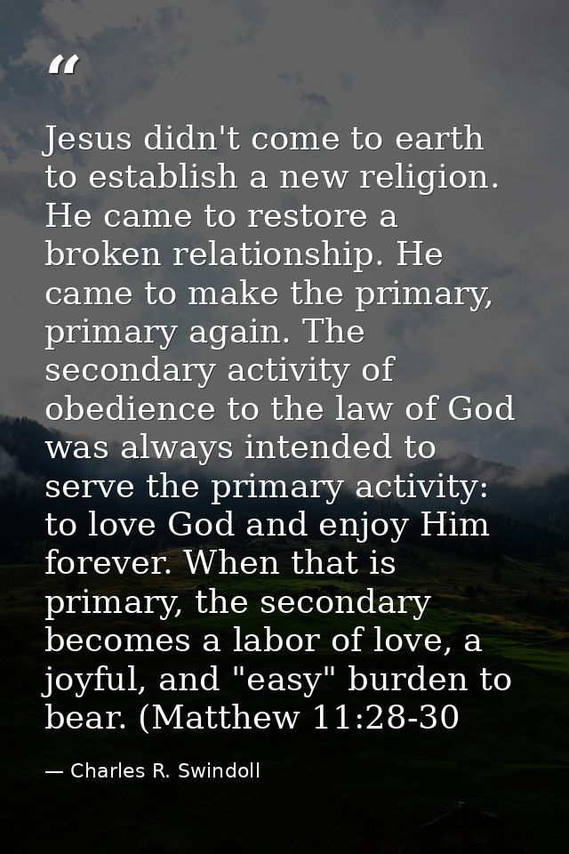 Jesus didn't come to earth to establish a new religion. He came to restore a broken relationship. He came to make the pr — Charles R. Swindoll