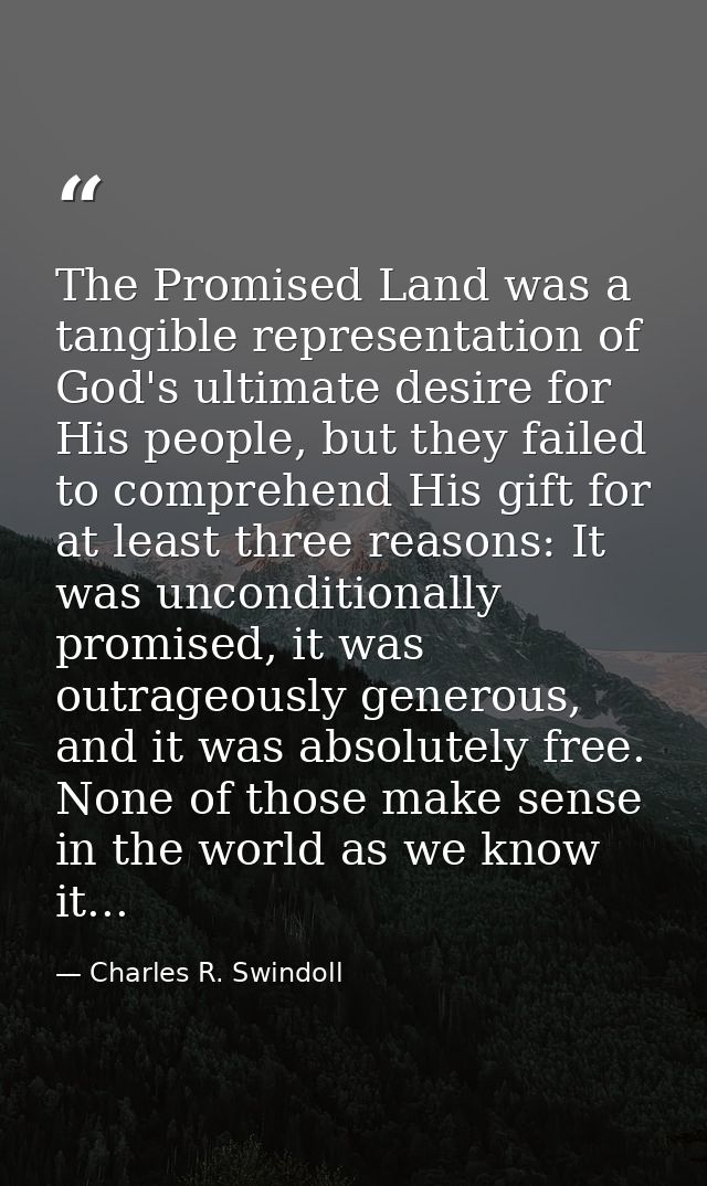 The Promised Land was a tangible representation of God's ultimate desire for His people, but they failed to comprehend H — Charles R. Swindoll