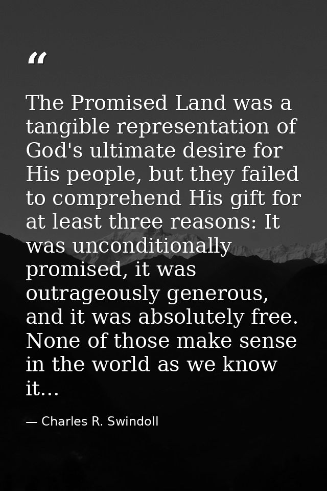 The Promised Land was a tangible representation of God's ultimate desire for His people, but they failed to comprehend H — Charles R. Swindoll