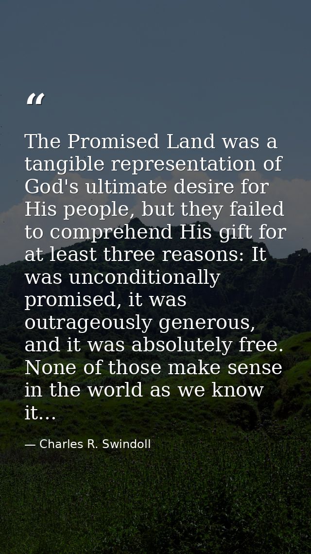 The Promised Land was a tangible representation of God's ultimate desire for His people, but they failed to comprehend H — Charles R. Swindoll