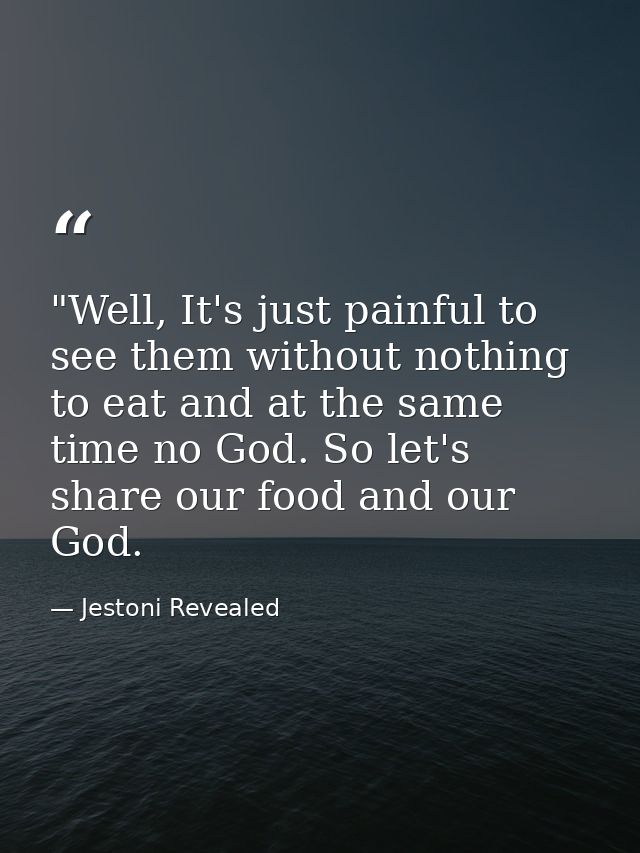 ‎"Well, It's just painful to see them without nothing to eat and at the same time no God. So let's share our food and ou — Jestoni Revealed