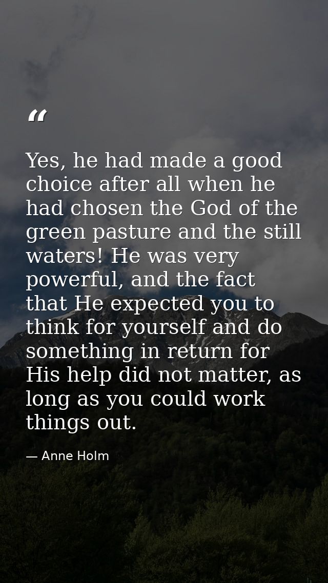 Yes, he had made a good choice after all when he had chosen the God of the green pasture and the still waters! He was ve — Anne Holm