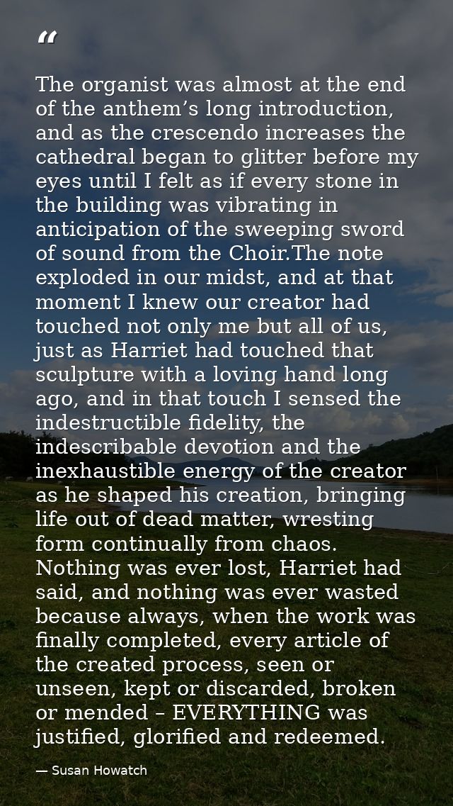The organist was almost at the end of the anthem’s long introduction, and as the crescendo increases the cathedral began — Susan Howatch