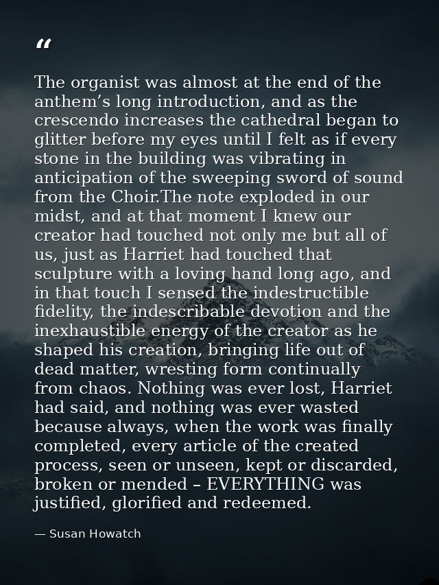 The organist was almost at the end of the anthem’s long introduction, and as the crescendo increases the cathedral began — Susan Howatch