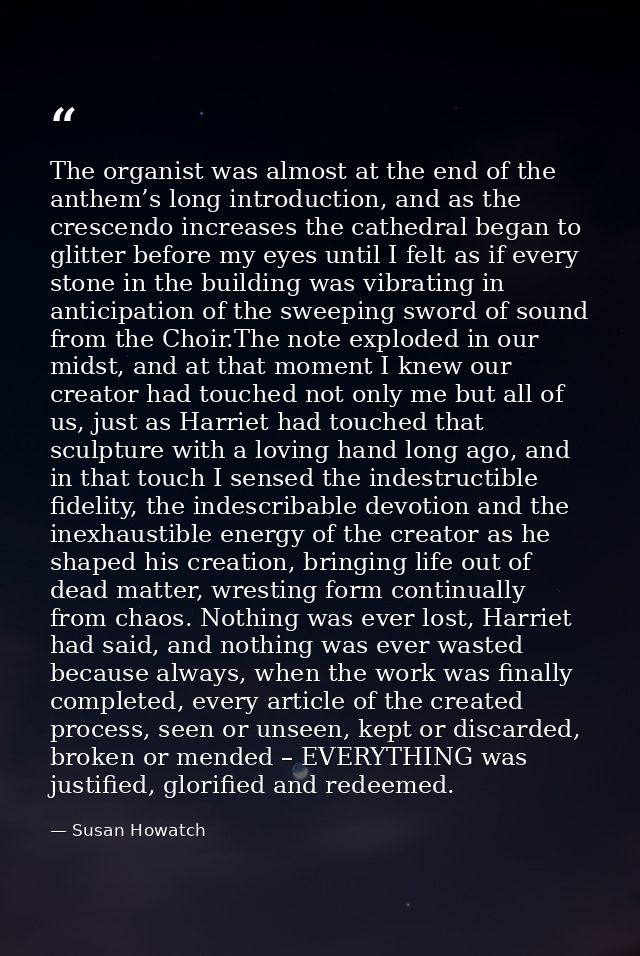 The organist was almost at the end of the anthem’s long introduction, and as the crescendo increases the cathedral began — Susan Howatch