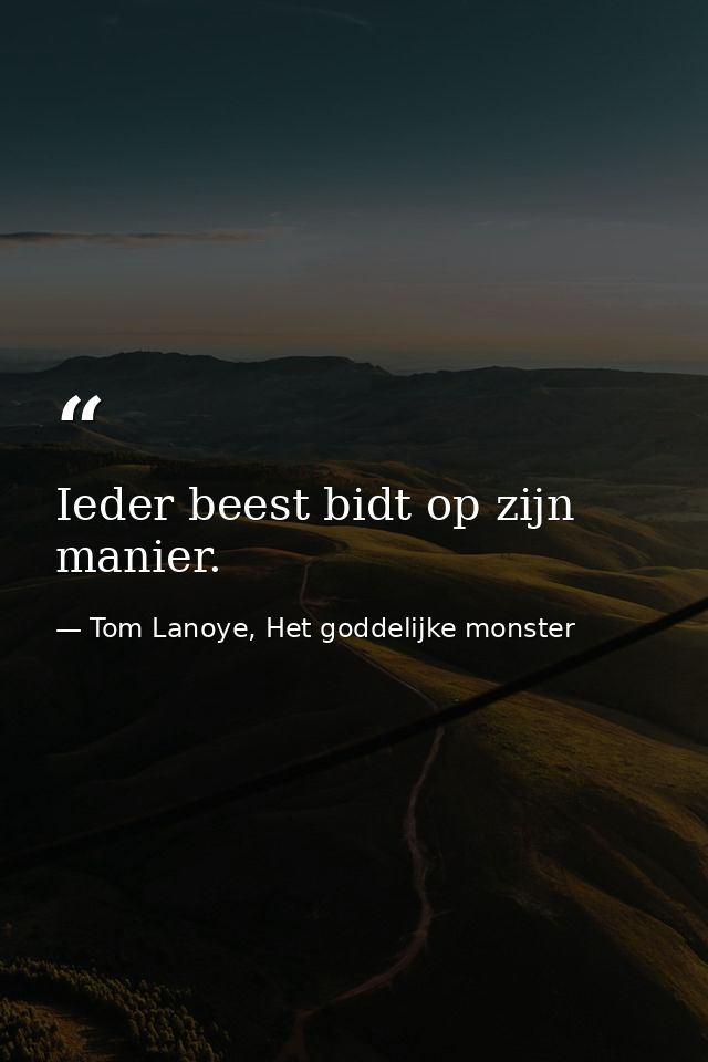 Ieder beest bidt op zijn manier. — Tom Lanoye, Het goddelijke monster