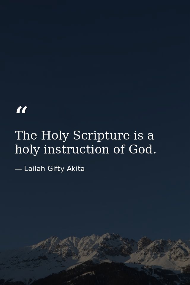The Holy Scripture is a holy instruction of God. — Lailah Gifty Akita