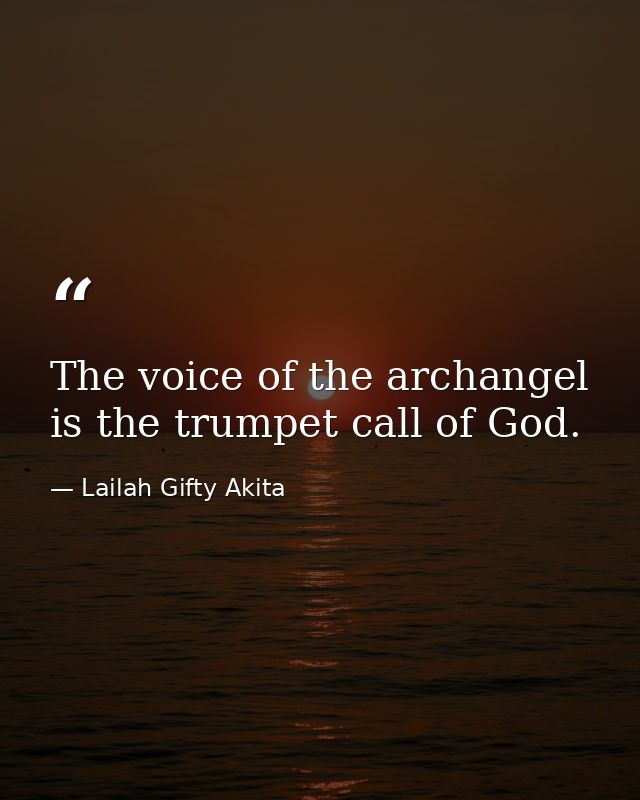 The voice of the archangel is the trumpet call of God. — Lailah Gifty Akita