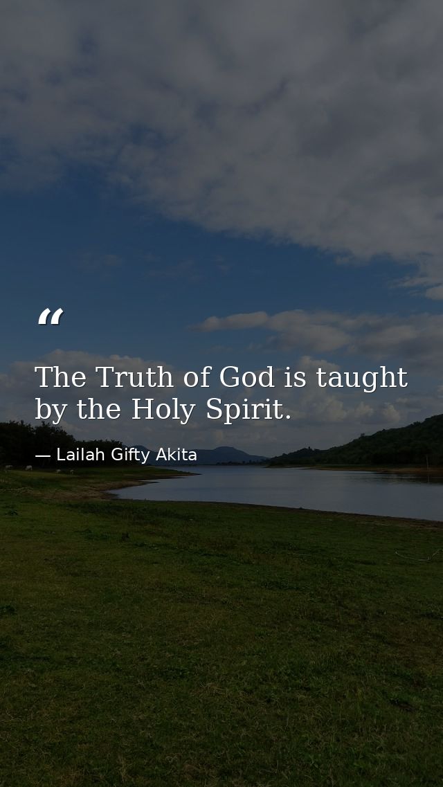 The Truth of God is taught by the Holy Spirit. — Lailah Gifty Akita
